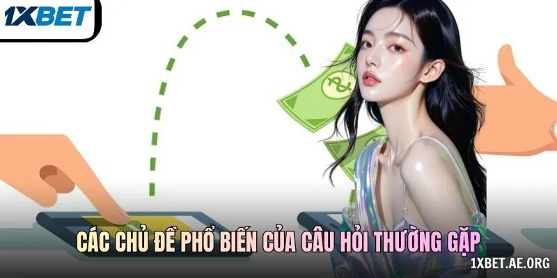 Các chủ đề phổ biến của câu hỏi thường gặp